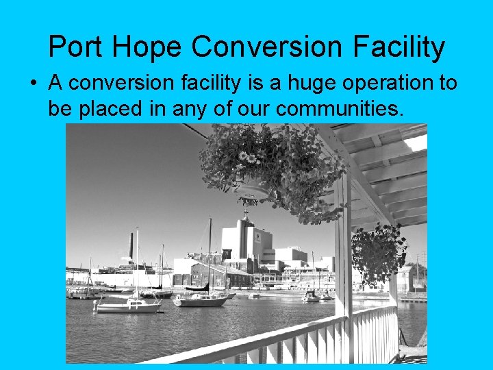 Port Hope Conversion Facility • A conversion facility is a huge operation to be