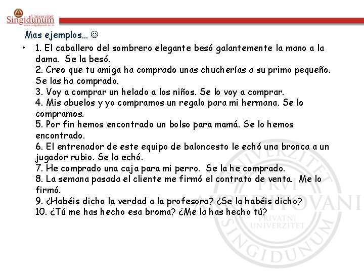 Mas ejemplos… • 1. El caballero del sombrero elegante besó galantemente la mano a