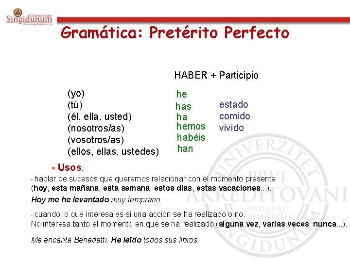 Gramática: Pretérito Perfecto HABER + Participio (yo) (tú) (él, ella, usted) (nosotros/as) (vosotros/as) (ellos,