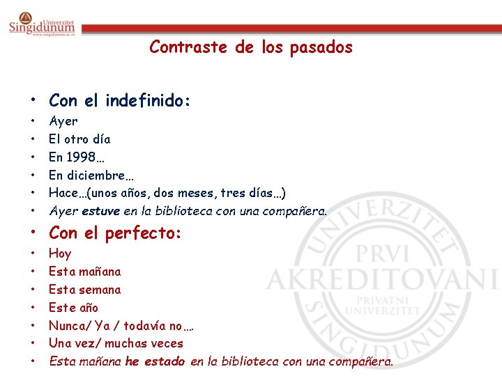 Contraste de los pasados • Con el indefinido: • • • Ayer El otro
