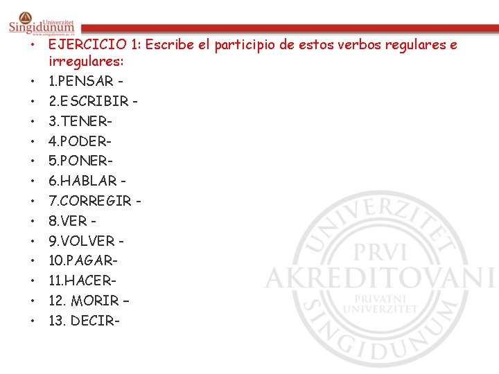  • EJERCICIO 1: Escribe el participio de estos verbos regulares e irregulares: •