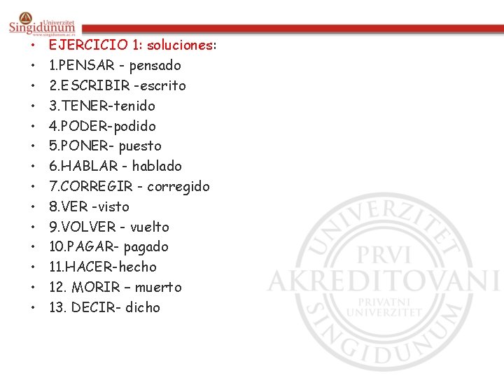  • • • • EJERCICIO 1: soluciones: 1. PENSAR - pensado 2. ESCRIBIR