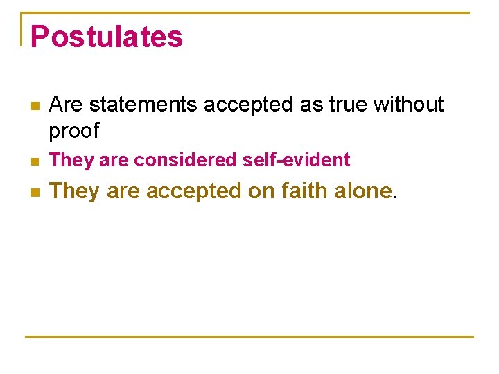 Postulates n Are statements accepted as true without proof n They are considered self-evident