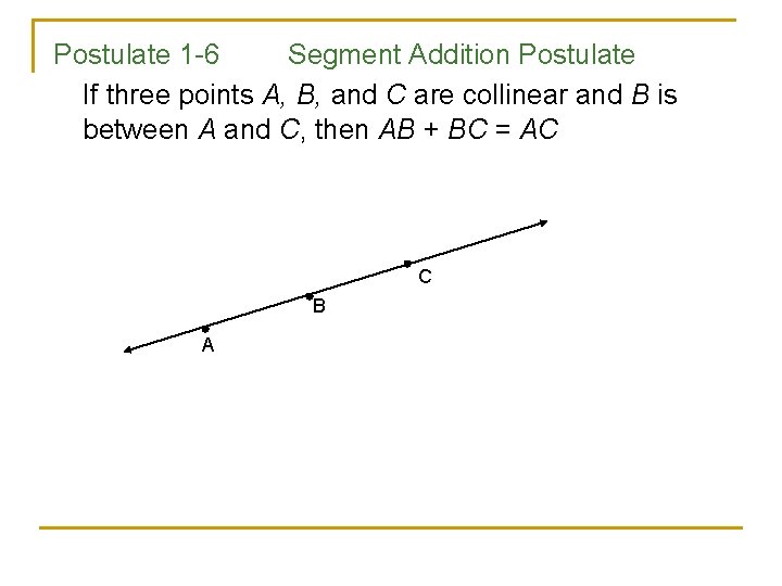 Postulate 1 -6 Segment Addition Postulate If three points A, B, and C are