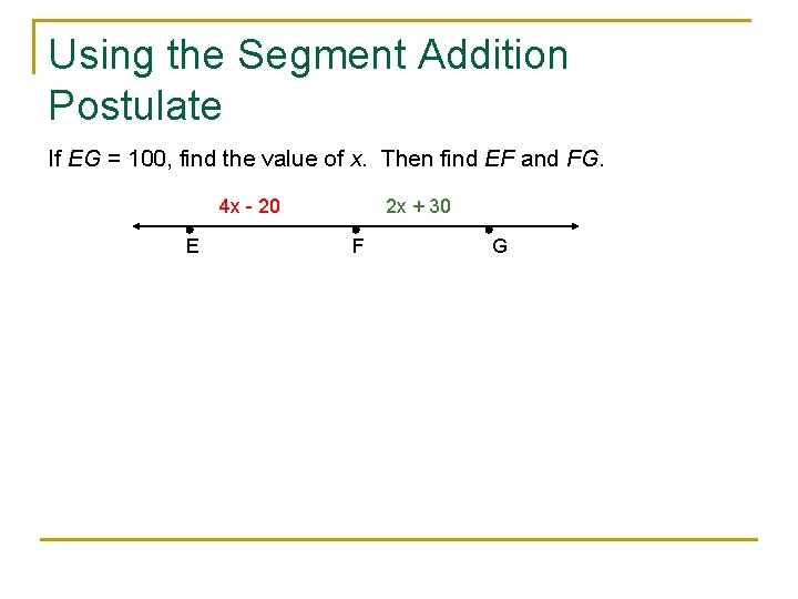 Using the Segment Addition Postulate If EG = 100, find the value of x.