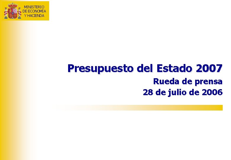 MINISTERIO DE ECONOMÍA Y HACIENDA Presupuesto del Estado 2007 Rueda de prensa 28 de