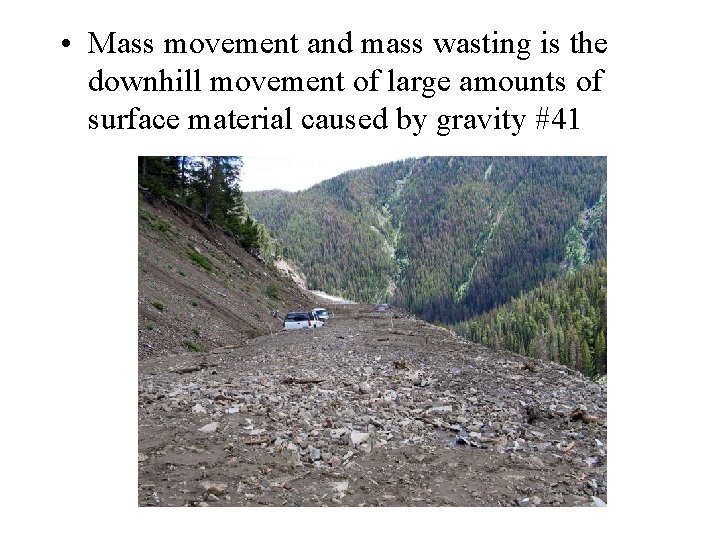  • Mass movement and mass wasting is the downhill movement of large amounts