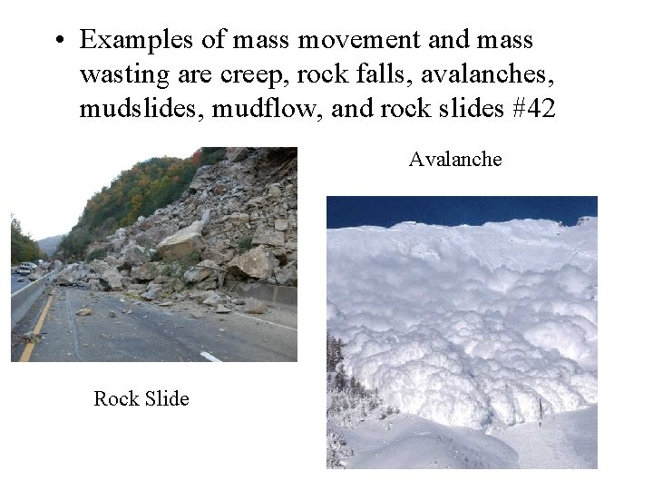  • Examples of mass movement and mass wasting are creep, rock falls, avalanches,