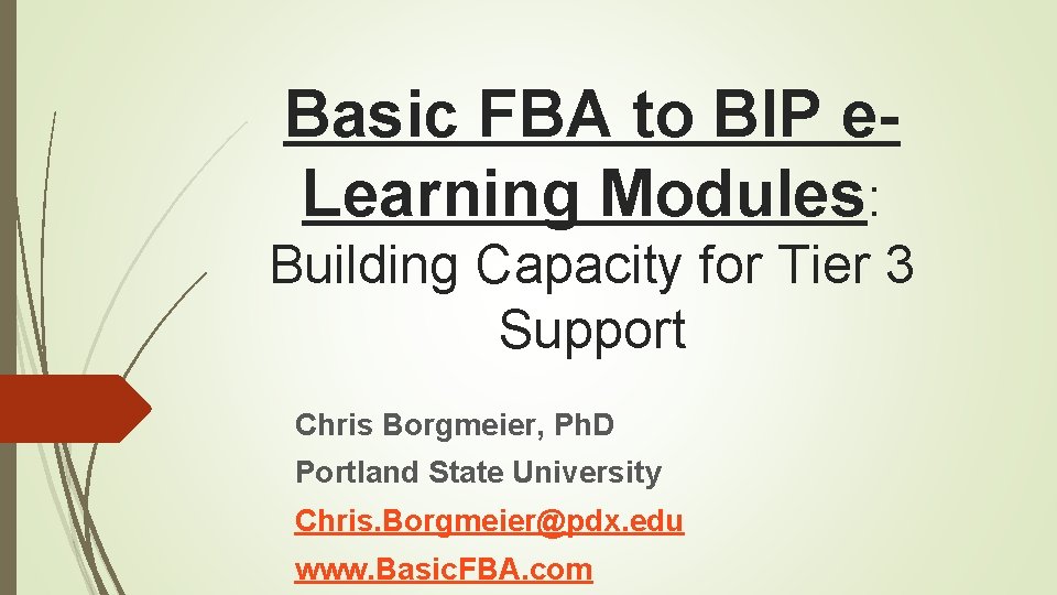 Basic FBA to BIP e. Learning Modules: Building Capacity for Tier 3 Support Chris