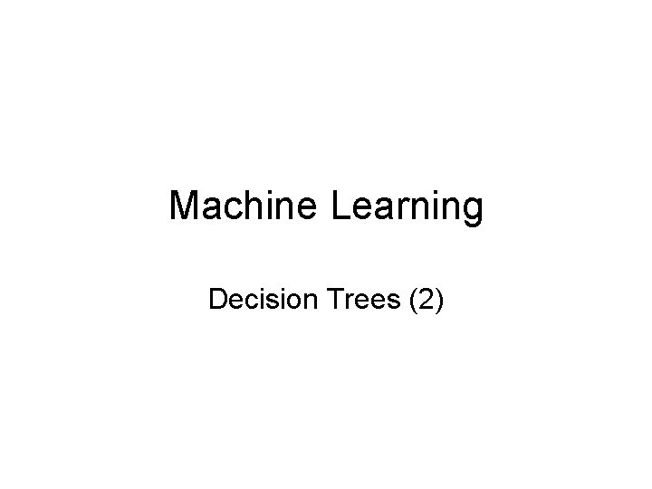 Machine Learning Decision Trees (2) 