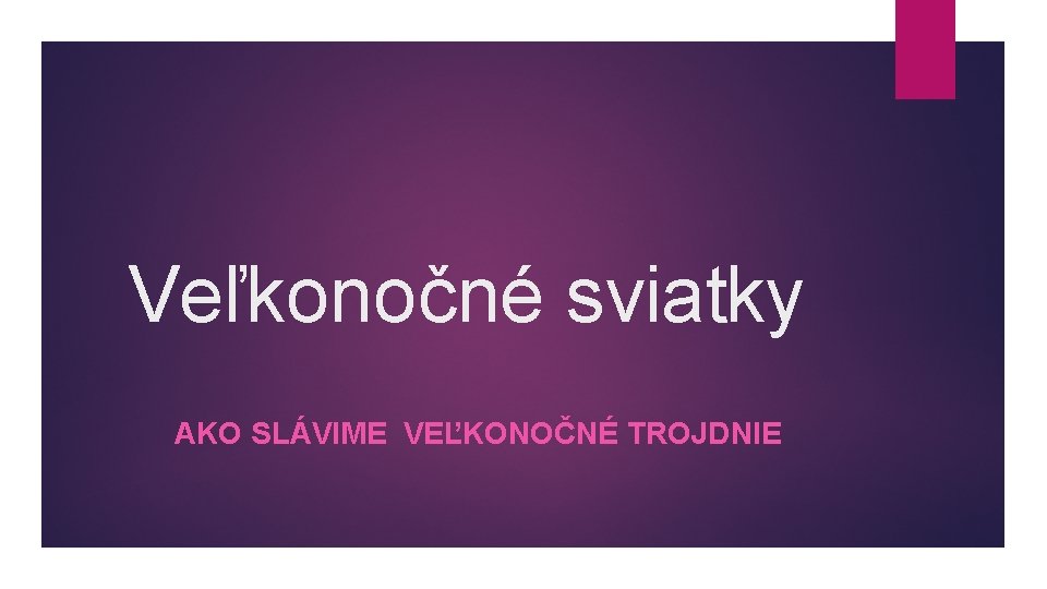 Veľkonočné sviatky AKO SLÁVIME VEĽKONOČNÉ TROJDNIE 