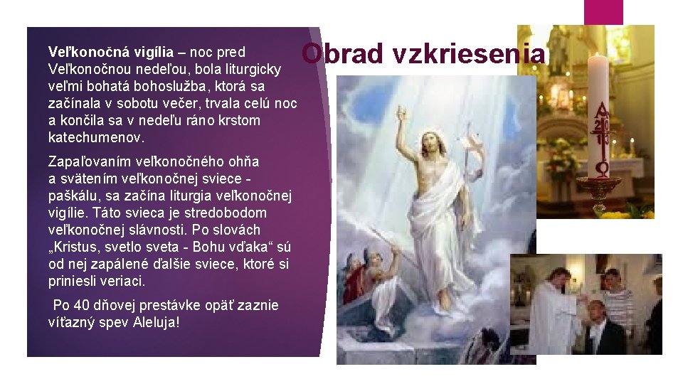 Veľkonočná vigília – noc pred Veľkonočnou nedeľou, bola liturgicky veľmi bohatá bohoslužba, ktorá sa