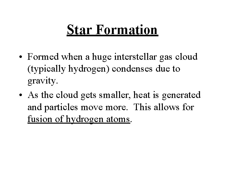 Star Formation • Formed when a huge interstellar gas cloud (typically hydrogen) condenses due