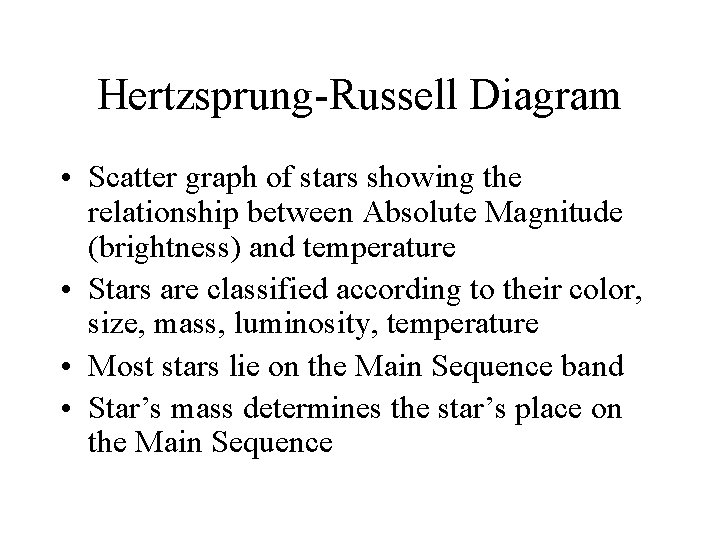Hertzsprung-Russell Diagram • Scatter graph of stars showing the relationship between Absolute Magnitude (brightness)