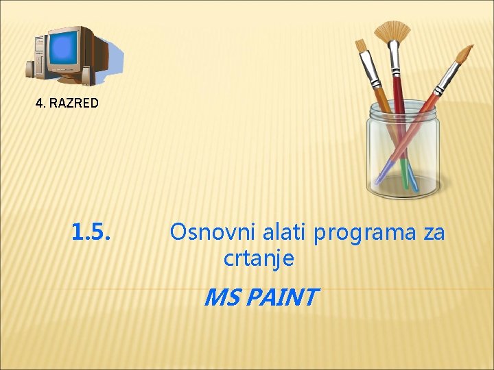 4. RAZRED 1. 5. Osnovni alati programa za crtanje MS PAINT 