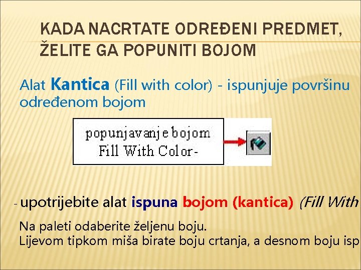 KADA NACRTATE ODREĐENI PREDMET, ŽELITE GA POPUNITI BOJOM Alat Kantica (Fill with color) -