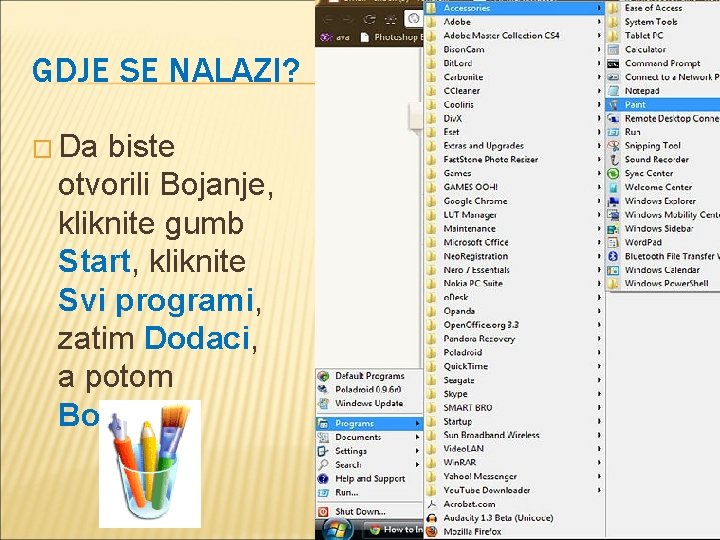 GDJE SE NALAZI? � Da biste otvorili Bojanje, kliknite gumb Start, kliknite Svi programi,