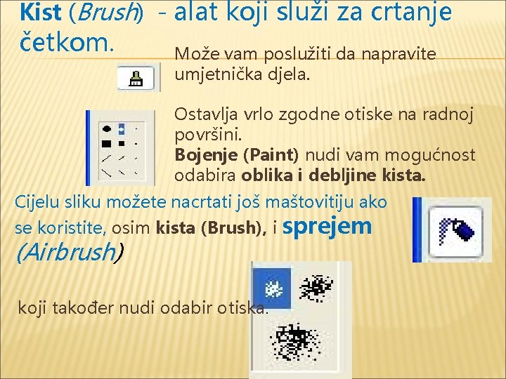 Kist (Brush) - alat koji služi za crtanje četkom. Može vam poslužiti da napravite