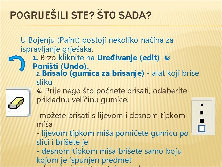 POGRIJEŠILI STE? ŠTO SADA? U Bojenju (Paint) postoji nekoliko načina za ispravljanje grješaka. 1.