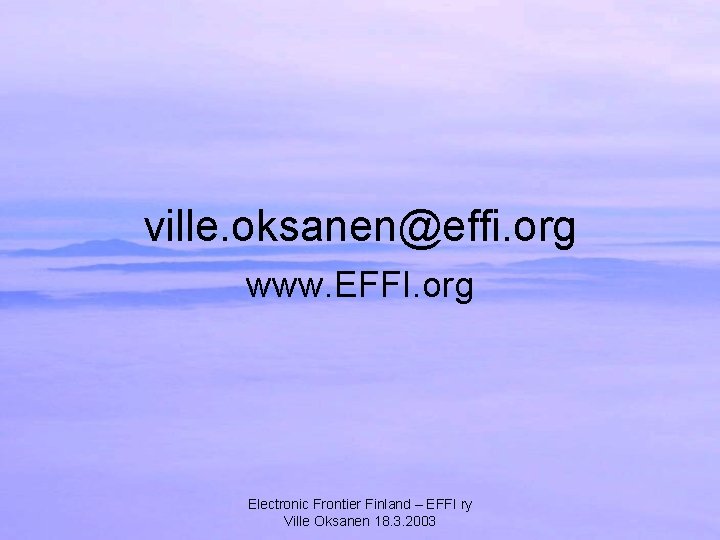 ville. oksanen@effi. org www. EFFI. org Electronic Frontier Finland – EFFI ry Ville Oksanen