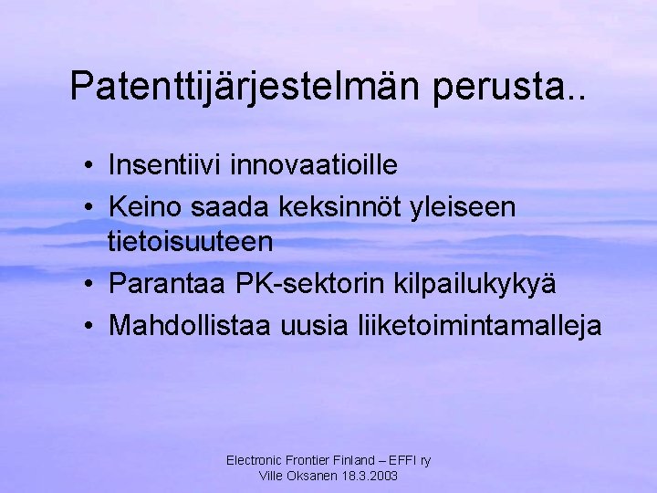 Patenttijärjestelmän perusta. . • Insentiivi innovaatioille • Keino saada keksinnöt yleiseen tietoisuuteen • Parantaa