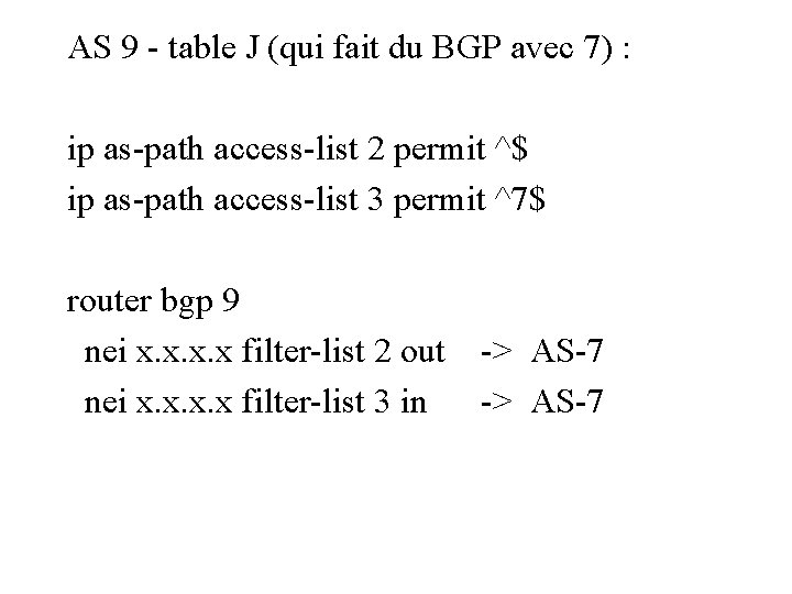 AS 9 - table J (qui fait du BGP avec 7) : ip as-path