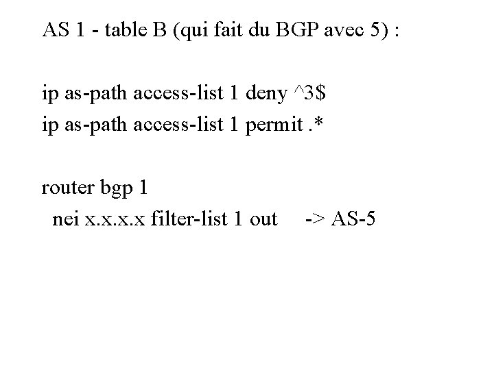 AS 1 - table B (qui fait du BGP avec 5) : ip as-path