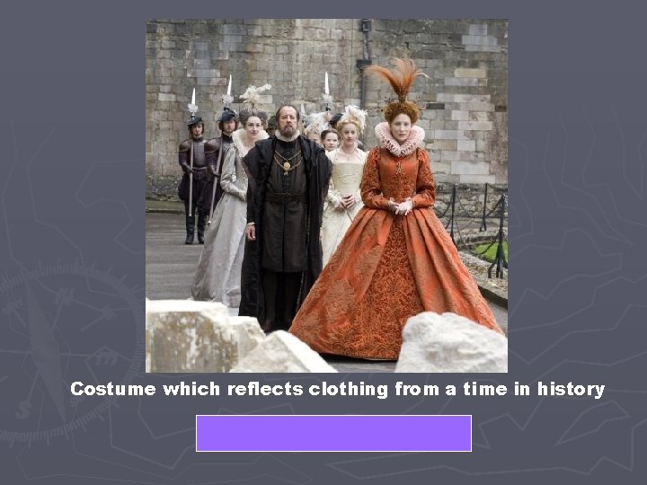 Costume which reflects clothing from a time in history PERIOD COSTUME 