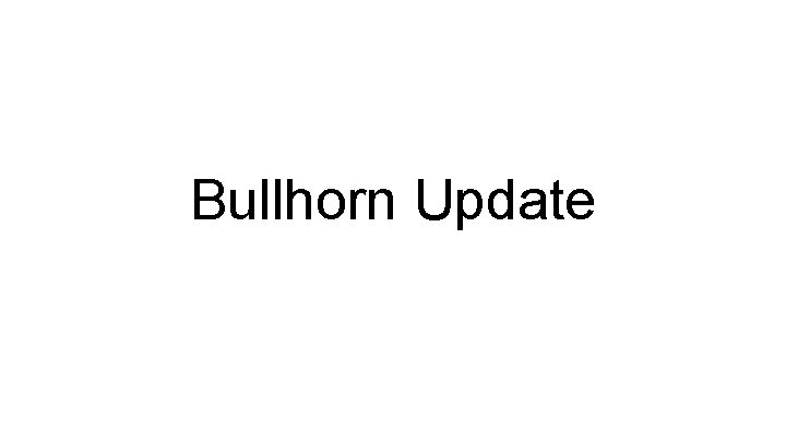 Bullhorn Update 