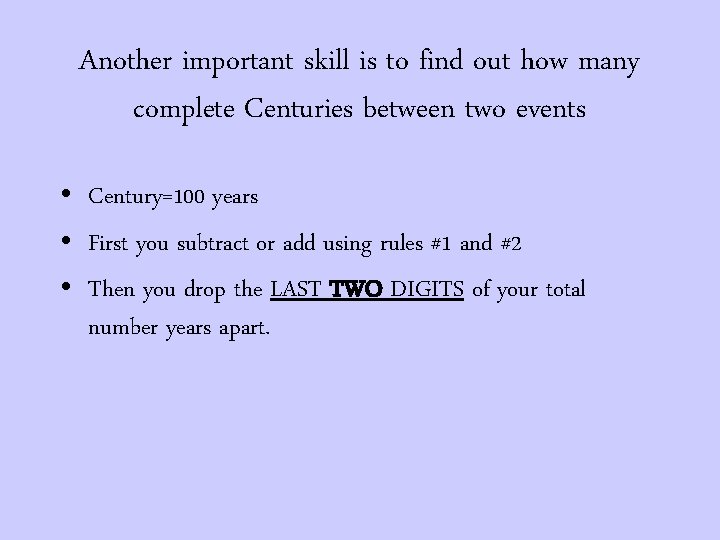 Another important skill is to find out how many complete Centuries between two events