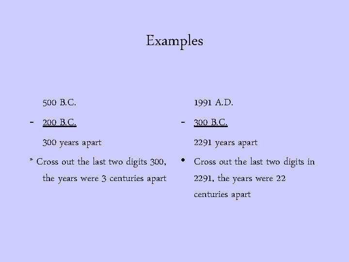 Examples 500 B. C. - 200 B. C. 300 years apart * Cross out