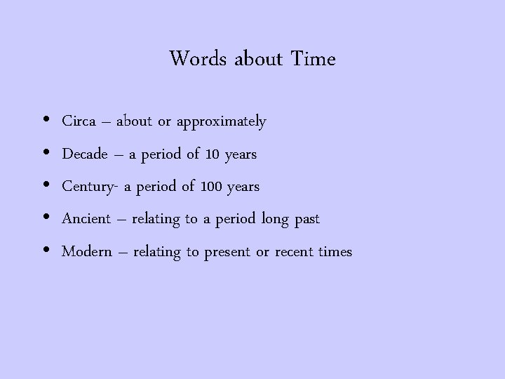 Words about Time • • • Circa – about or approximately Decade – a