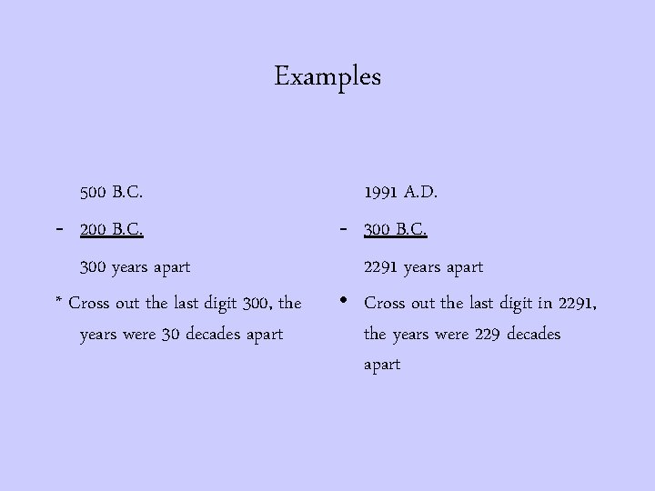 Examples 500 B. C. - 200 B. C. 300 years apart * Cross out