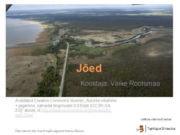 Jõed Koostaja: Vaike Rootsmaa Avaldatud Creative Commonsi litsentsi „Autorile viitamine + jagamine samadel tingimustel
