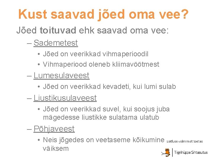 Kust saavad jõed oma vee? Jõed toituvad ehk saavad oma vee: – Sademetest •