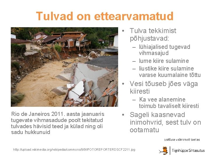 Tulvad on ettearvamatud • Tulva tekkimist põhjustavad: – lühiajalised tugevad vihmasajud – lume kiire
