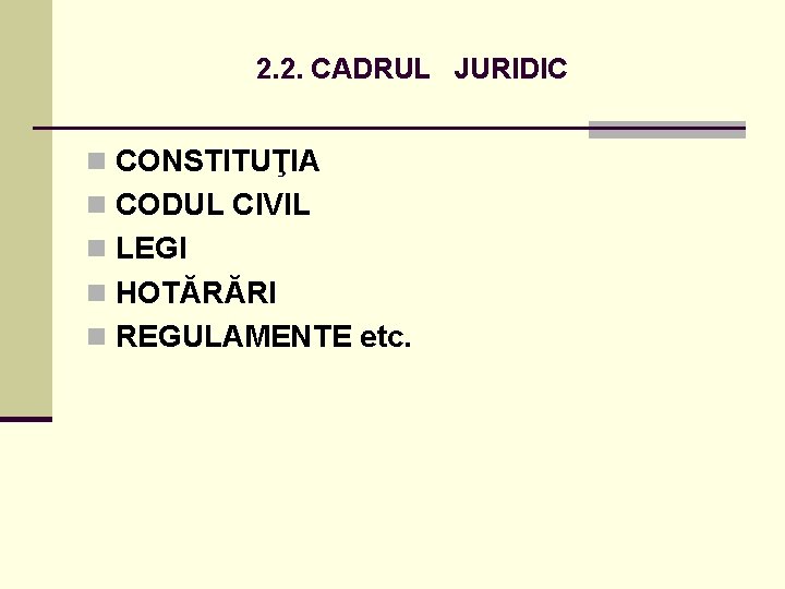 2. 2. CADRUL JURIDIC n CONSTITUŢIA n CODUL CIVIL n LEGI n HOTĂRĂRI n