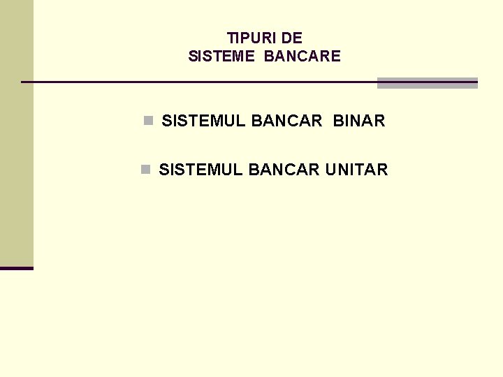 TIPURI DE SISTEME BANCARE n SISTEMUL BANCAR BINAR n SISTEMUL BANCAR UNITAR 