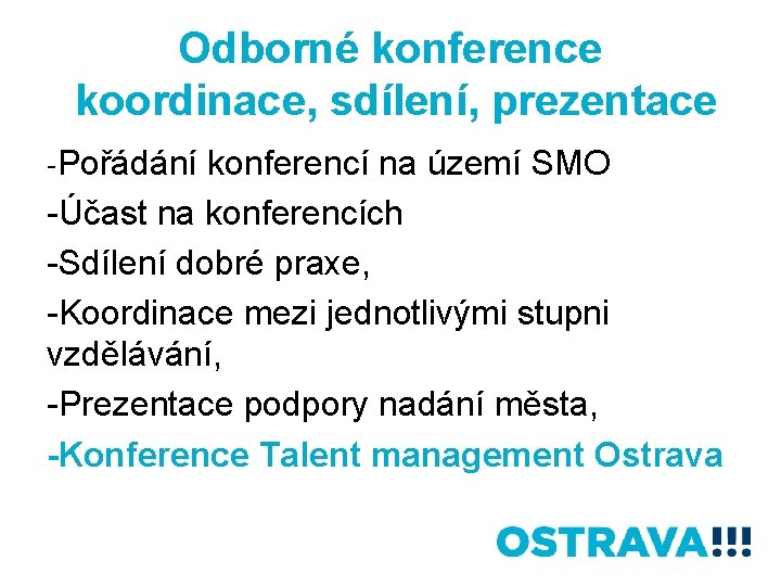 Odborné konference koordinace, sdílení, prezentace -Pořádání konferencí na území SMO -Účast na konferencích -Sdílení