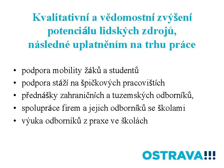 Kvalitativní a vědomostní zvýšení potenciálu lidských zdrojů, následné uplatněním na trhu práce • •