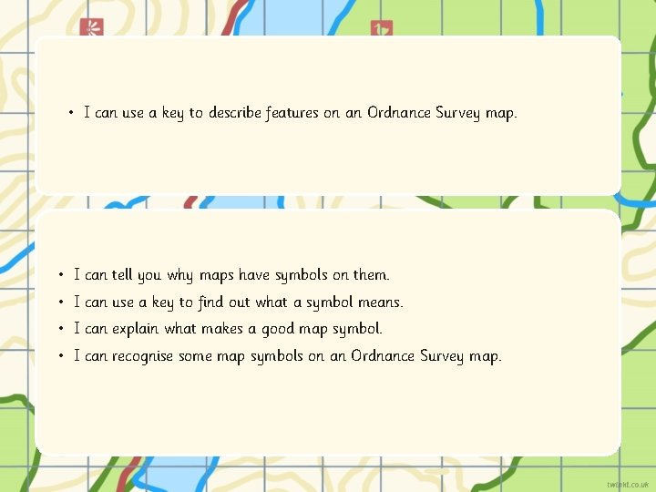  • I can use a key to describe features on an Ordnance Survey