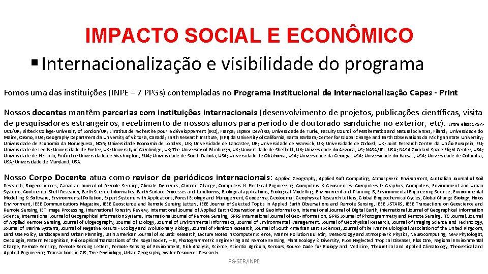 IMPACTO SOCIAL E ECONÔMICO § Internacionalização e visibilidade do programa Fomos uma das instituições