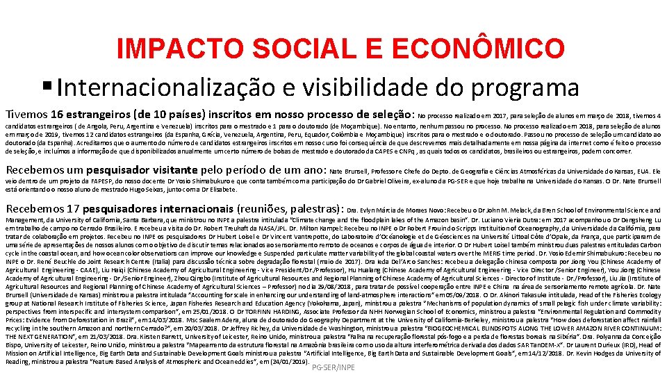 IMPACTO SOCIAL E ECONÔMICO § Internacionalização e visibilidade do programa Tivemos 16 estrangeiros (de