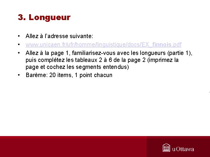 3. Longueur • Allez à l’adresse suivante: • www. unicaen. fr/ufr/homme/linguistique/docs/EX_finnois. pdf • Allez