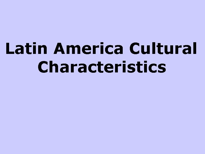 Latin America Cultural Characteristics 