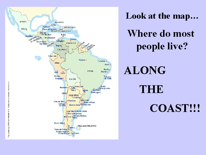 Look at the map… Where do most people live? ALONG THE COAST!!! 