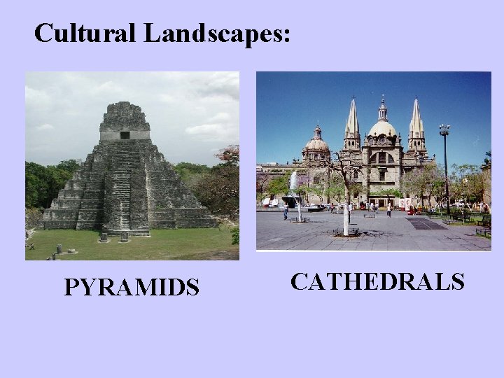 Cultural Landscapes: PYRAMIDS CATHEDRALS 