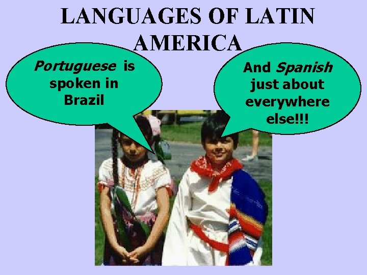 LANGUAGES OF LATIN AMERICA Portuguese is spoken in Brazil And Spanish just about everywhere