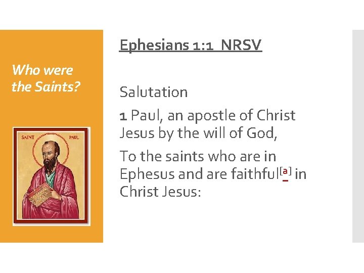 Ephesians 1: 1 NRSV Who were the Saints? Salutation 1 Paul, an apostle of