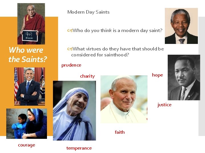 Modern Day Saints Who do you think is a modern day saint? Who were